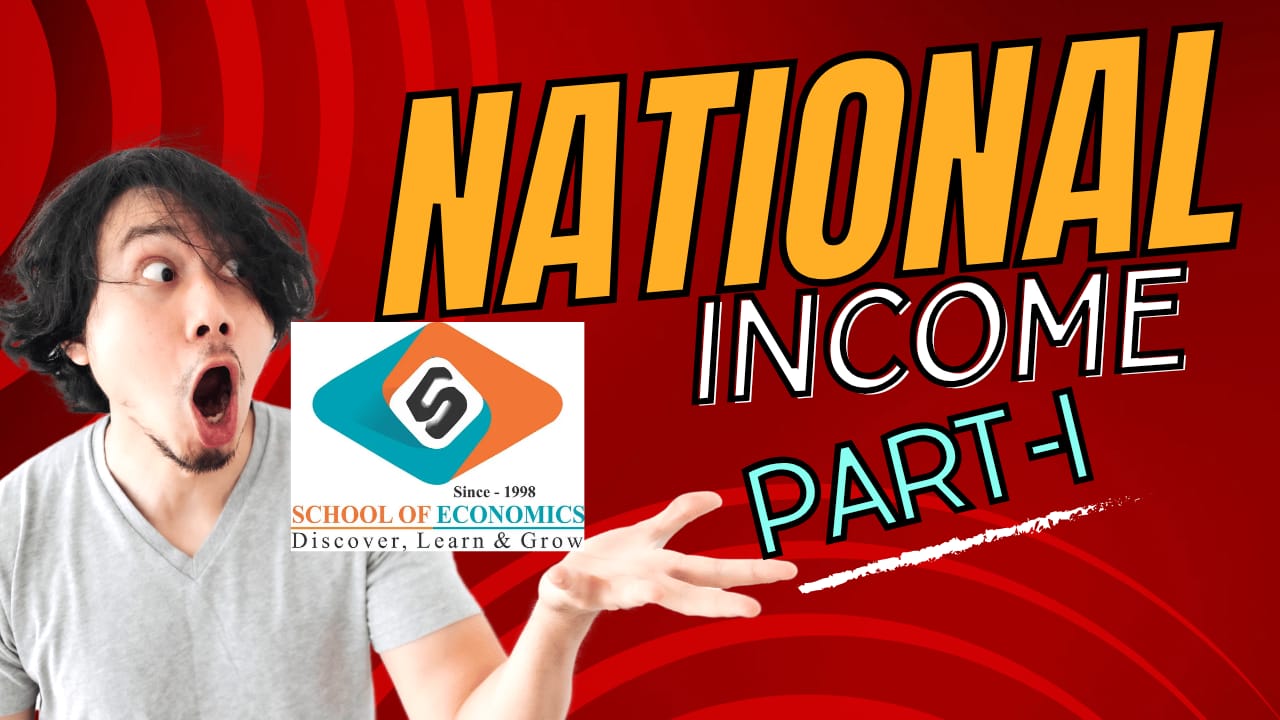 National Income (Part1) (UGC-NET, IAS, IES, RBI, Ist Grade/KVS/PGT) | School of Economics |